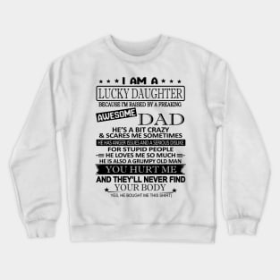 I'm A Lucky Daughter U Hurt Me They'll Never Find Ur Body Crewneck Sweatshirt